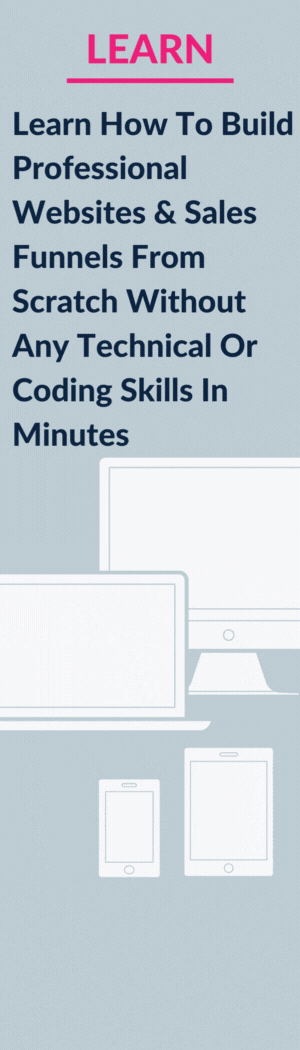 Learn How To Build Professional Websites & Sales Funnels From Scratch Without Any Technical Or Coding Skills In Minutes